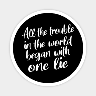 All the trouble in the world began with one lie | Nice Person Magnet